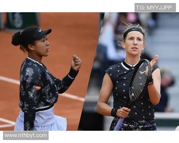 2019法网精彩对决阿扎伦卡与大阪直美的巅峰之战回顾